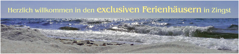 Herzlich willkommen in den exclusiven Ferienhäusern in Zingst
